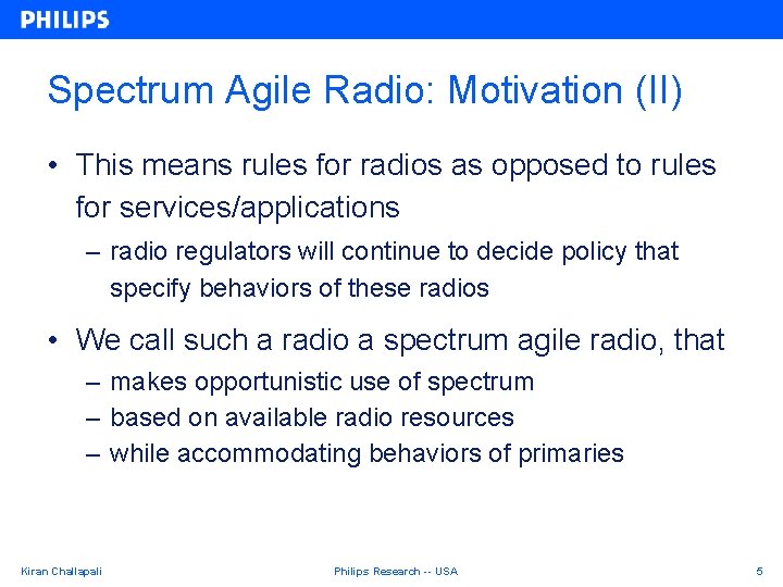Spectrum Agile Radio: Motivation (II) • This means rules for radios as opposed to