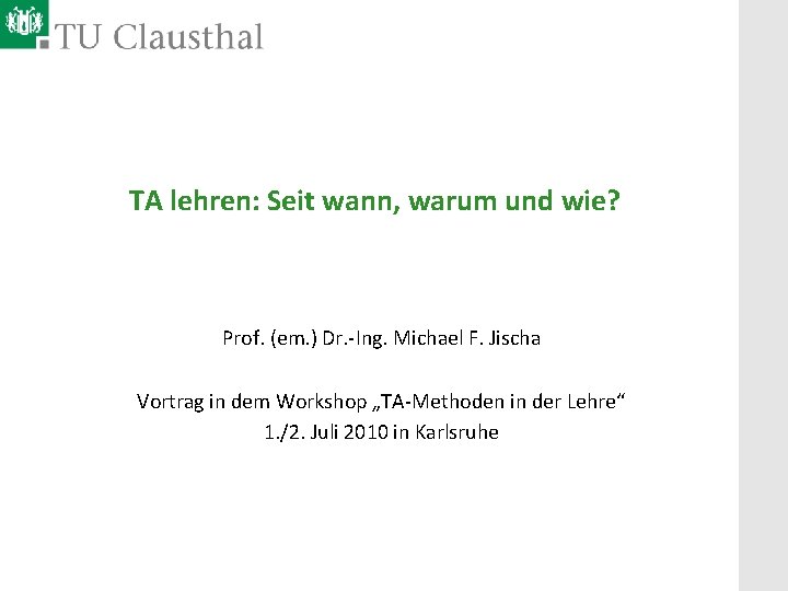 TA lehren: Seit wann, warum und wie? Prof. (em. ) Dr. -Ing. Michael F.