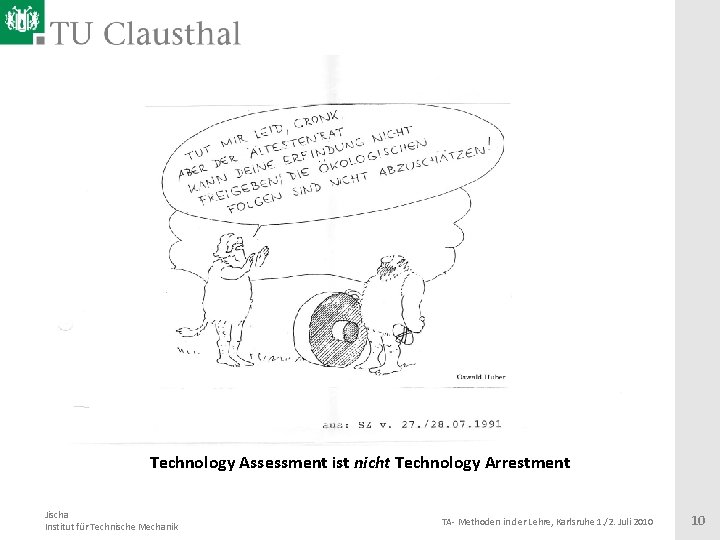 Technology Assessment ist nicht Technology Arrestment Jischa Institut für Technische Mechanik TA- Methoden in