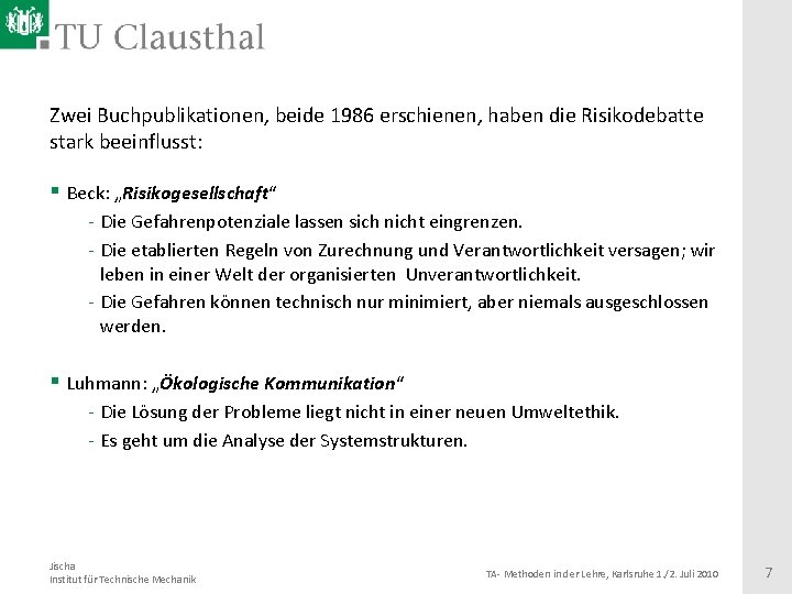 Zwei Buchpublikationen, beide 1986 erschienen, haben die Risikodebatte stark beeinflusst: § Beck: „Risikogesellschaft“ -