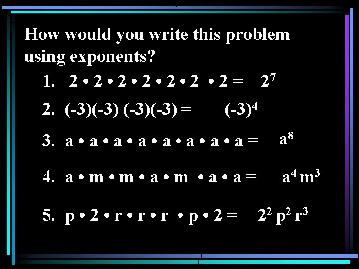 How would you write this problem using exponents? 1. 2 • 2 • 2