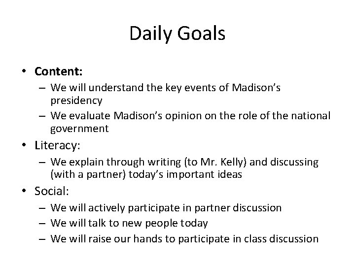 Daily Goals • Content: – We will understand the key events of Madison’s presidency