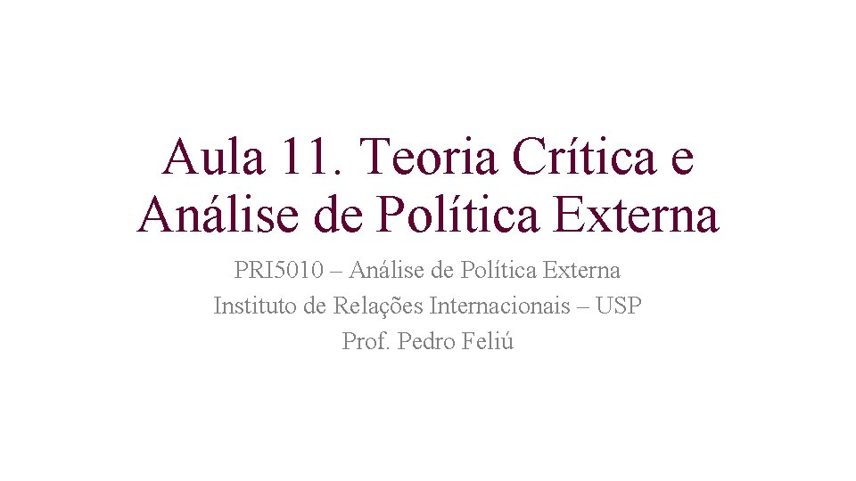 Aula 11. Teoria Crítica e Análise de Política Externa PRI 5010 – Análise de