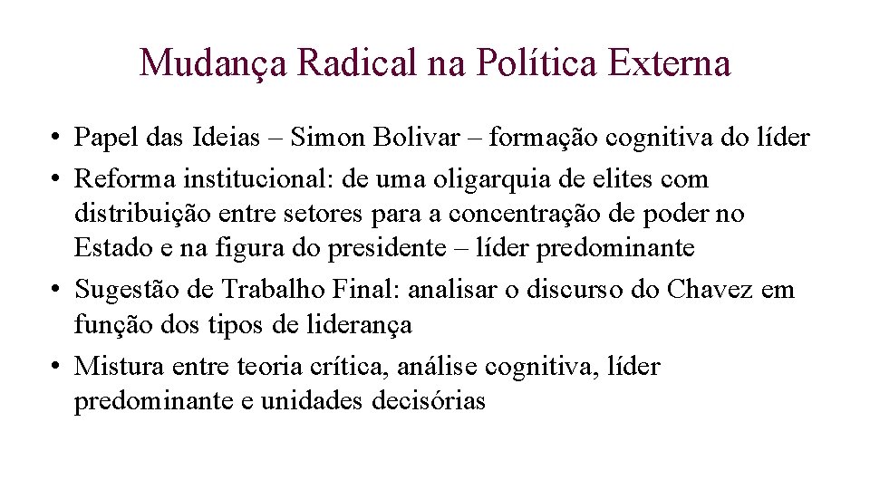 Mudança Radical na Política Externa • Papel das Ideias – Simon Bolivar – formação