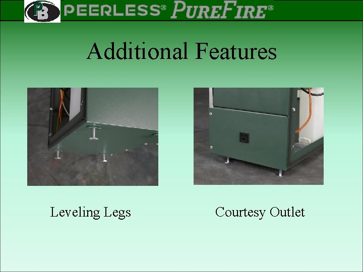 PEERLESS PINNACLE ® ® Rev 2 Additional Features Leveling Legs Courtesy Outlet 