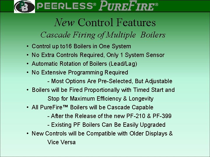 PEERLESS PINNACLE ® ® Rev 2 New Control Features Cascade Firing of Multiple Boilers