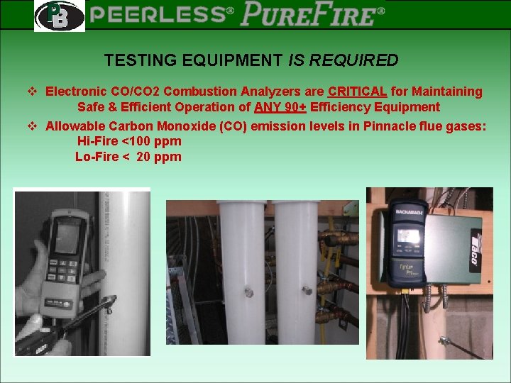 PEERLESS PINNACLE ® ® Rev 2 TESTING EQUIPMENT IS REQUIRED v Electronic CO/CO 2