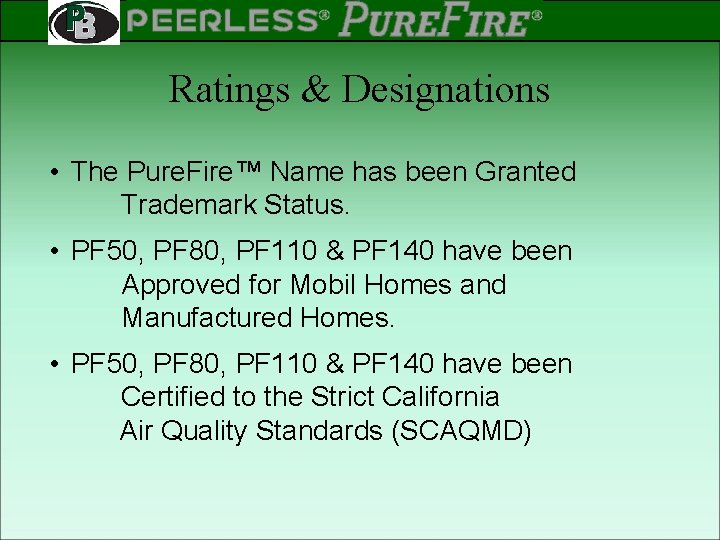 PEERLESS PINNACLE ® ® Rev 2 Ratings & Designations • The Pure. Fire™ Name