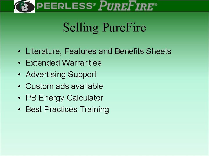 PEERLESS PINNACLE ® ® Rev 2 Selling Pure. Fire • • • Literature, Features