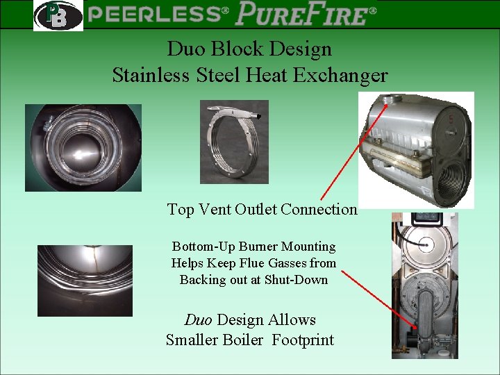 PEERLESS PINNACLE ® ® Rev 2 Duo Block Design Stainless Steel Heat Exchanger Top