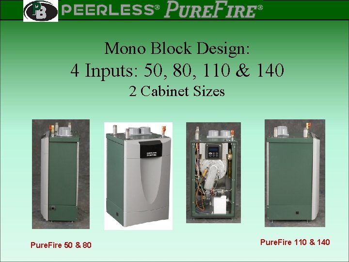 PEERLESS PINNACLE ® ® Rev 2 Mono Block Design: 4 Inputs: 50, 80, 110