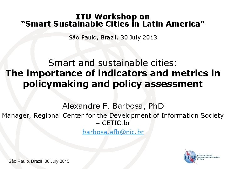 ITU Workshop on “Smart Sustainable Cities in Latin America” São Paulo, Brazil, 30 July