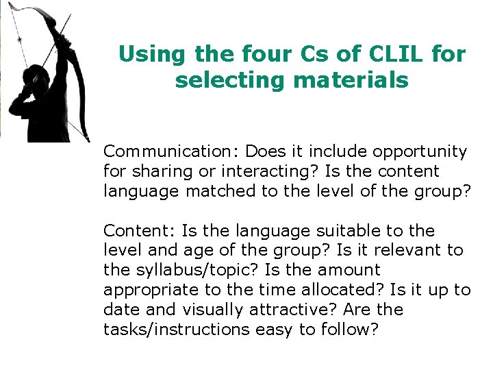Using the four Cs of CLIL for selecting materials Communication: Does it include opportunity Using the four Cs of CLIL for selecting materials Communication: Does it include opportunity