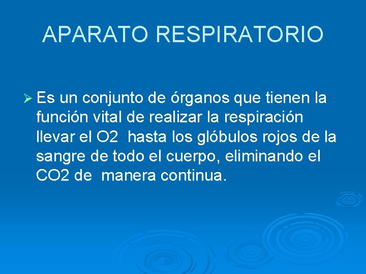 APARATO RESPIRATORIO Ø Es un conjunto de órganos que tienen la función vital de