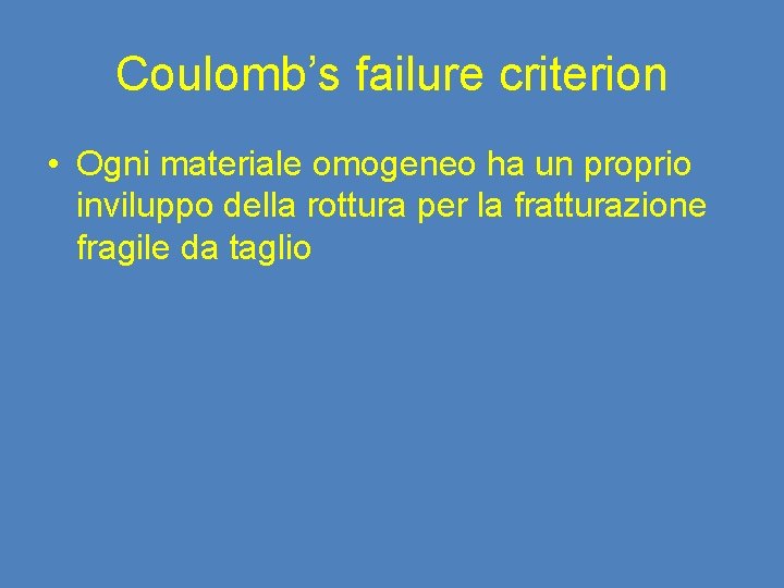 Coulomb’s failure criterion • Ogni materiale omogeneo ha un proprio inviluppo della rottura per