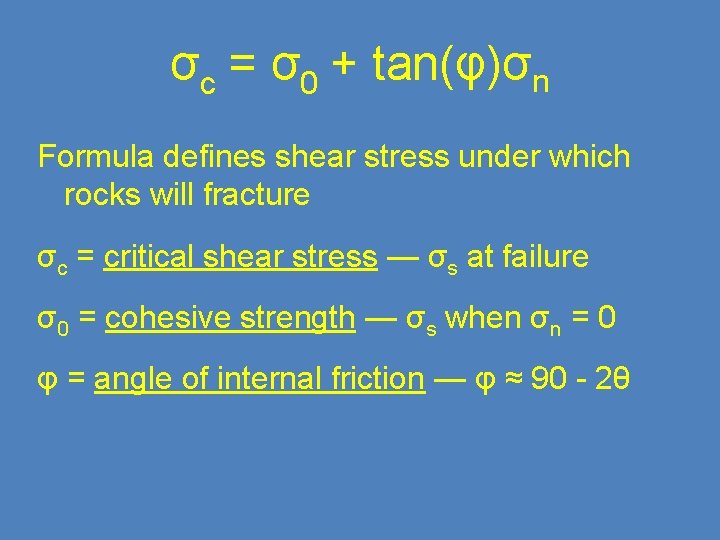 σc = σ0 + tan(φ)σn Formula defines shear stress under which rocks will fracture