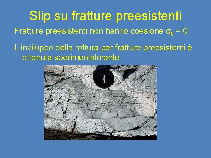 Slip su fratture preesistenti Fratture preesistenti non hanno coesione σ0 = 0 L’inviluppo della