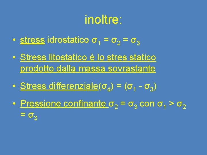 inoltre: • stress idrostatico σ1 = σ2 = σ3 • Stress litostatico è lo