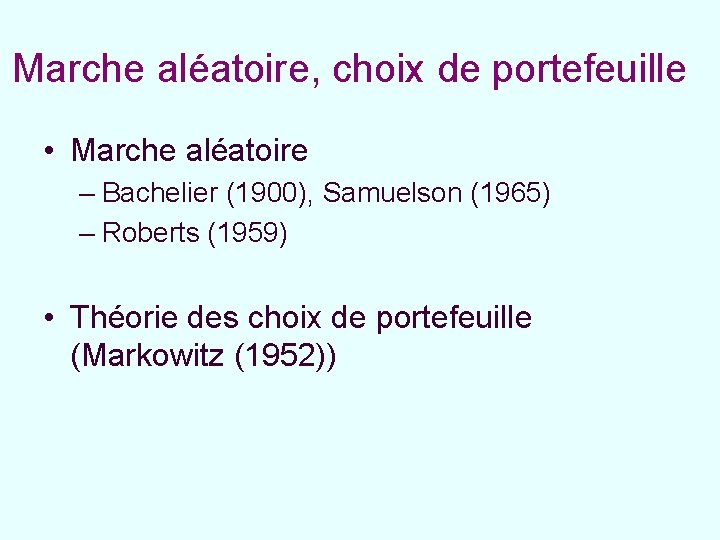 Marche aléatoire, choix de portefeuille • Marche aléatoire – Bachelier (1900), Samuelson (1965) –