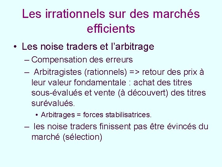 Les irrationnels sur des marchés efficients • Les noise traders et l’arbitrage – Compensation