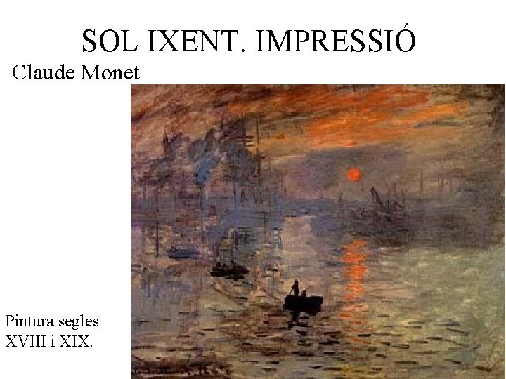 SOL IXENT. IMPRESSIÓ Claude Monet Pintura segles XVIII i XIX. 