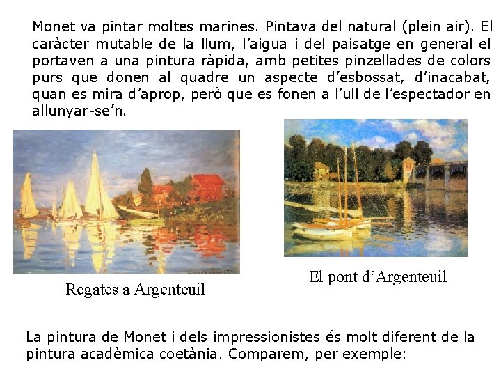 Monet va pintar moltes marines. Pintava del natural (plein air). El caràcter mutable de
