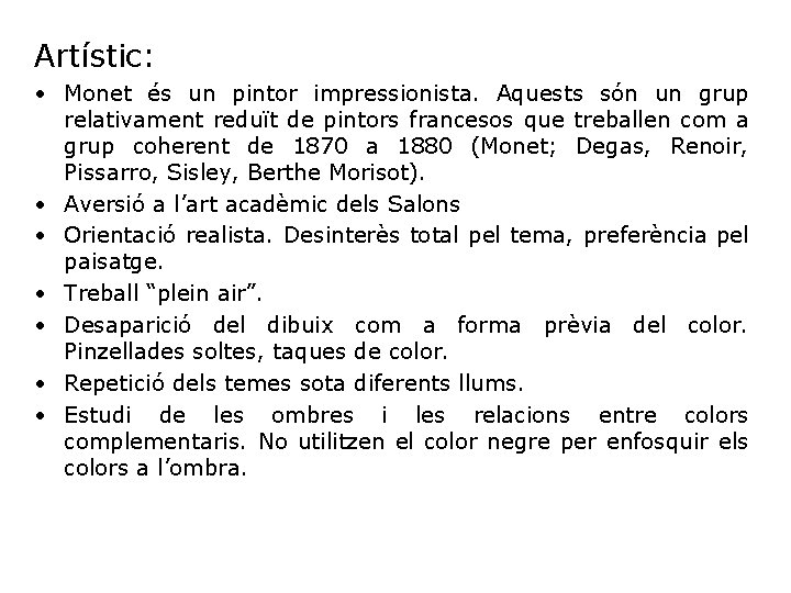Artístic: • Monet és un pintor impressionista. Aquests són un grup relativament reduït de