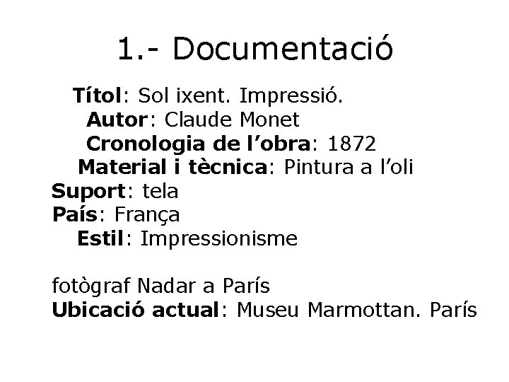 1. - Documentació Títol: Sol ixent. Impressió. Autor: Claude Monet Cronologia de l’obra: 1872