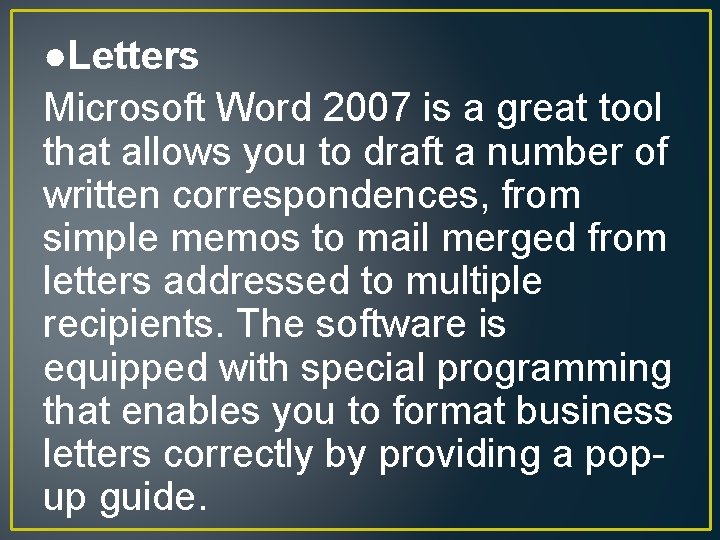 ●Letters Microsoft Word 2007 is a great tool that allows you to draft a