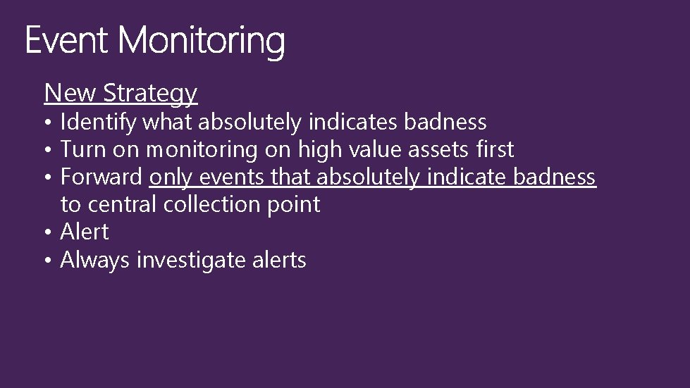 New Strategy • Identify what absolutely indicates badness • Turn on monitoring on high