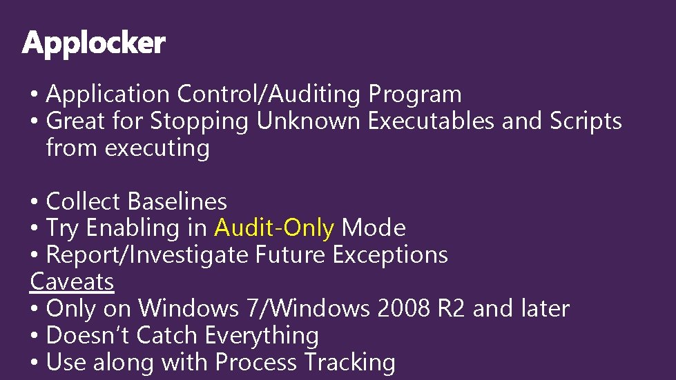  • Application Control/Auditing Program • Great for Stopping Unknown Executables and Scripts from