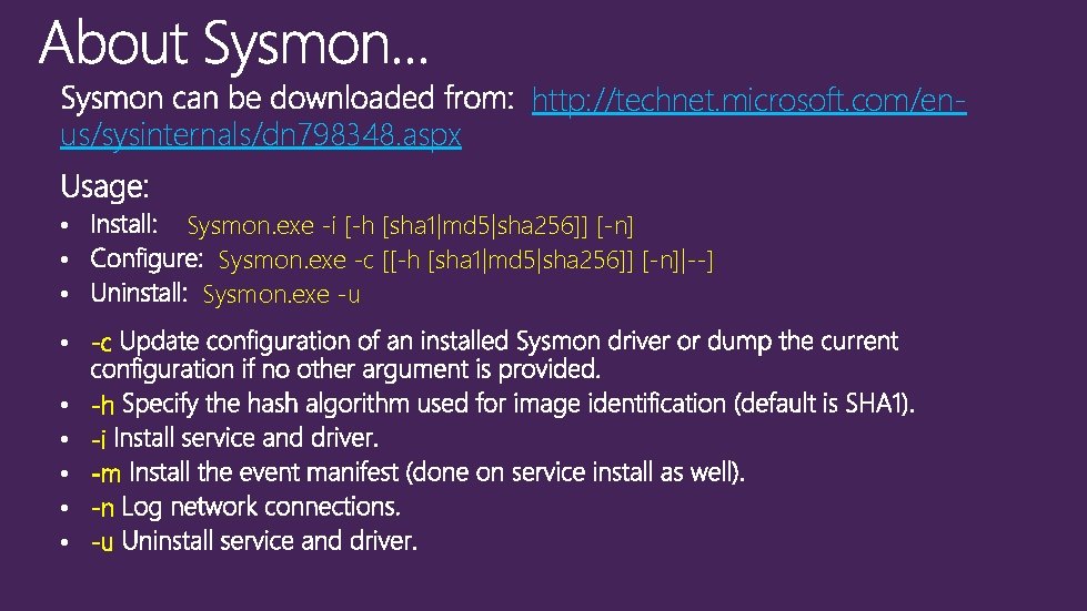 us/sysinternals/dn 798348. aspx Sysmon. exe -i [-h [sha 1|md 5|sha 256]] [-n] Sysmon. exe