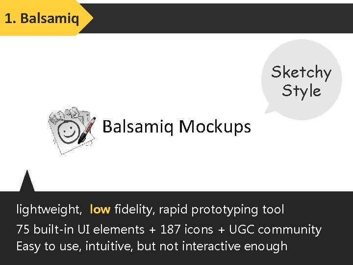 1. Balsamiq Sketchy Style Balsamiq Mockups lightweight, low fidelity, rapid prototyping tool 75 built-in