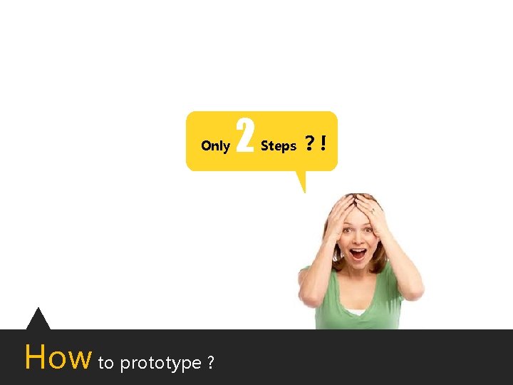 Only How to prototype ? 2 Steps ？! 