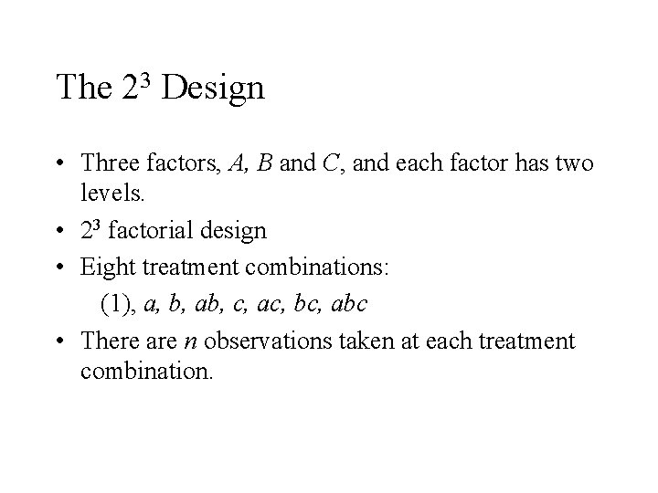 The 23 Design • Three factors, A, B and C, and each factor has