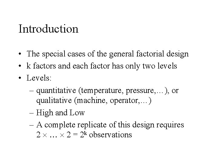 Introduction • The special cases of the general factorial design • k factors and