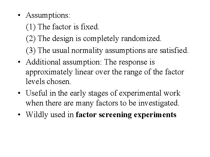  • Assumptions: (1) The factor is fixed. (2) The design is completely randomized.