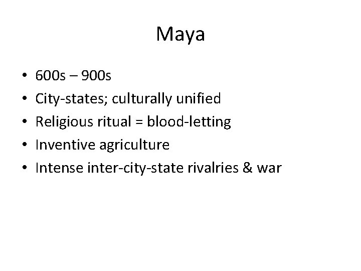 Maya • • • 600 s – 900 s City-states; culturally unified Religious ritual