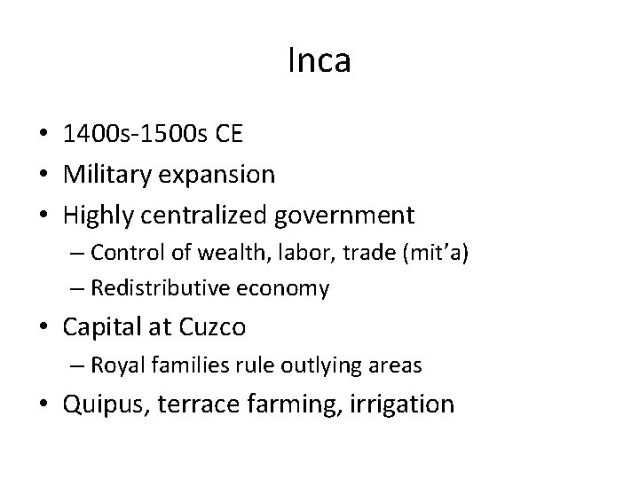 Inca • 1400 s-1500 s CE • Military expansion • Highly centralized government –