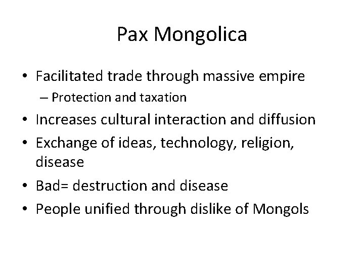 Pax Mongolica • Facilitated trade through massive empire – Protection and taxation • Increases
