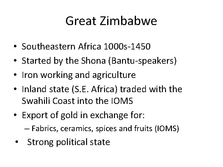 Great Zimbabwe Southeastern Africa 1000 s-1450 Started by the Shona (Bantu-speakers) Iron working and