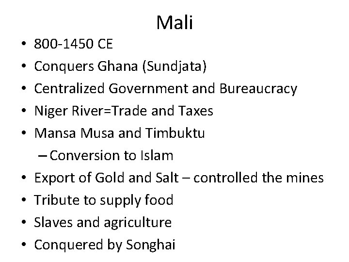  • • • Mali 800 -1450 CE Conquers Ghana (Sundjata) Centralized Government and