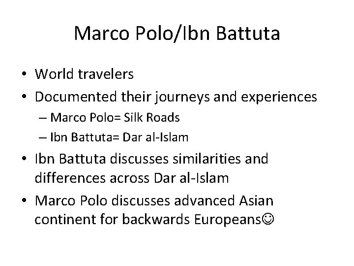 Marco Polo/Ibn Battuta • World travelers • Documented their journeys and experiences – Marco