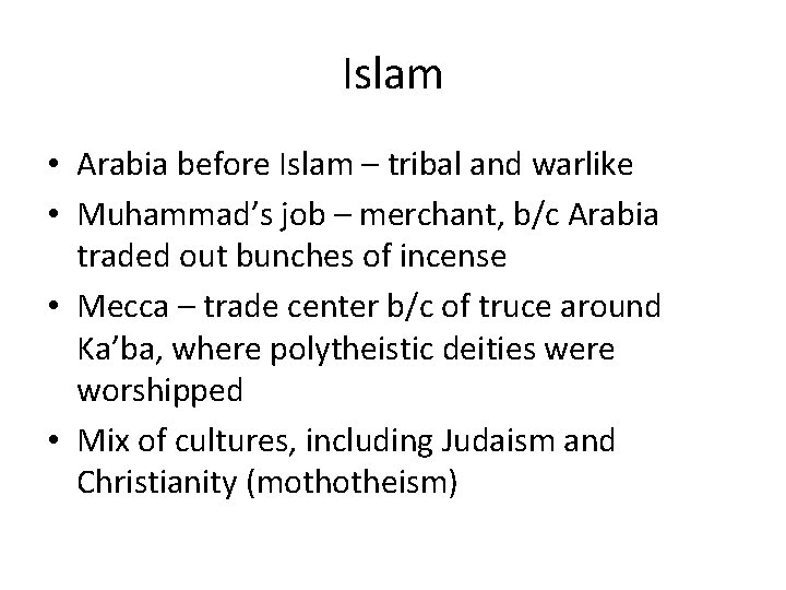 Islam • Arabia before Islam – tribal and warlike • Muhammad’s job – merchant,