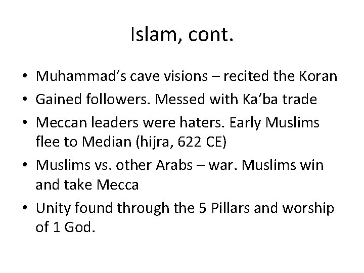 Islam, cont. • Muhammad’s cave visions – recited the Koran • Gained followers. Messed