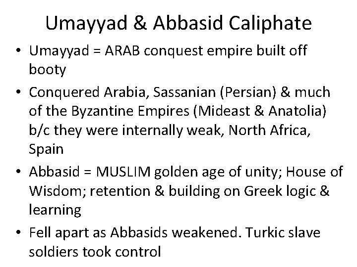Umayyad & Abbasid Caliphate • Umayyad = ARAB conquest empire built off booty •