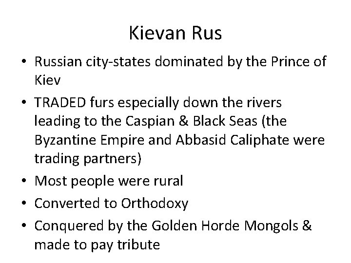 Kievan Rus • Russian city-states dominated by the Prince of Kiev • TRADED furs