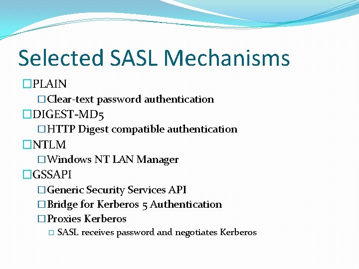 Selected SASL Mechanisms �PLAIN �Clear-text password authentication �DIGEST-MD 5 �HTTP Digest compatible authentication �NTLM