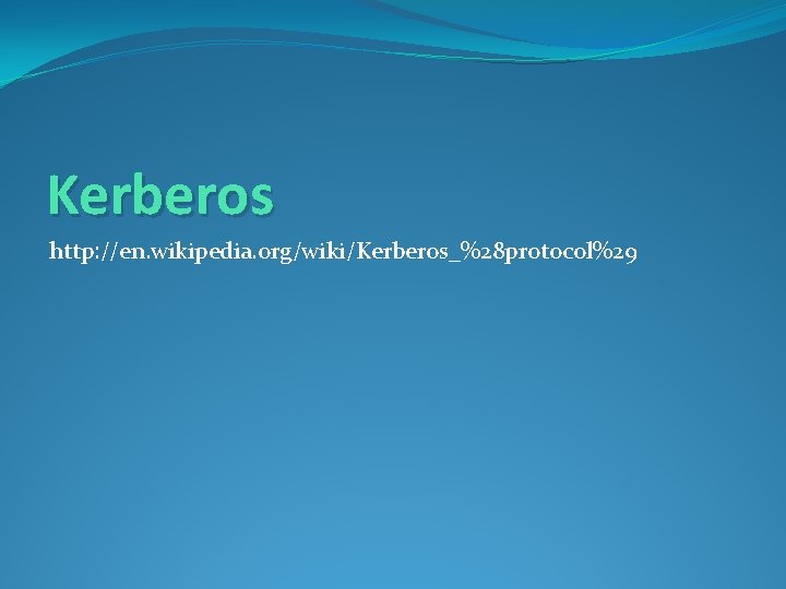 Kerberos http: //en. wikipedia. org/wiki/Kerberos_%28 protocol%29 