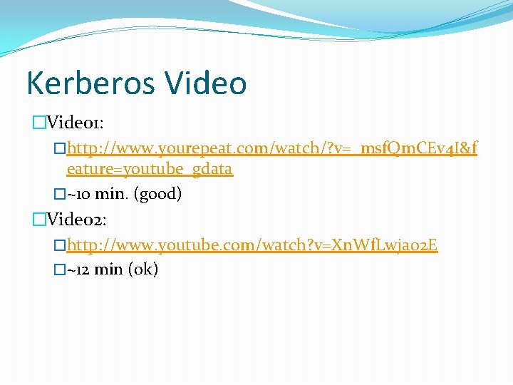 Kerberos Video �Video 1: �http: //www. yourepeat. com/watch/? v=_msf. Qm. CEv 4 I&f eature=youtube_gdata